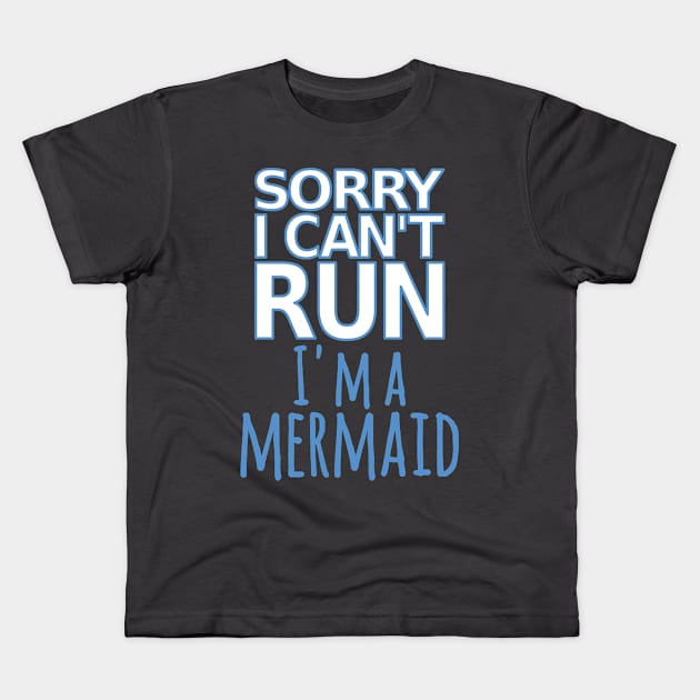 Sorry I Can't Run I'm A Mermaid Sarcastic Funny Track Runner design Kids T-Shirt by nikkidawn74